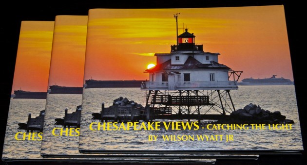 Chesapeake Views-Catching the Light, ISBN: 978-0-9883456-0-7, hardbound with jacket. Copyright 2013 by Wilson Wyatt Jr  